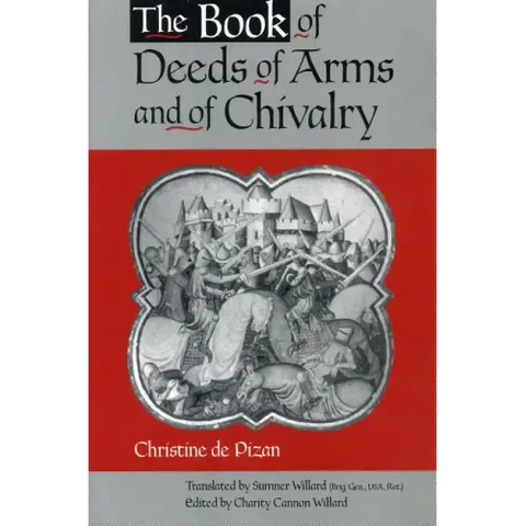 The Book of Deeds of Arms and of Chivalry: By Christine de Pizan