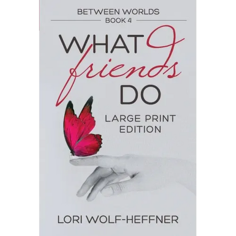 Between Worlds 4: What Friends Do (large print)