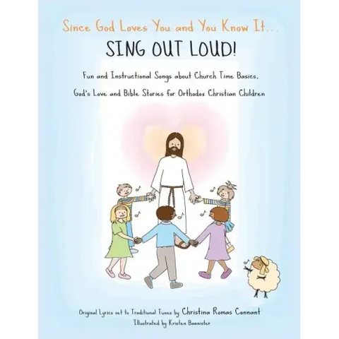 Since God Loves You and You Know It...Sing Out Loud: Fun and Instructional Songs about Church Time Basics, God's Love and Bible Stories for Orthodox C