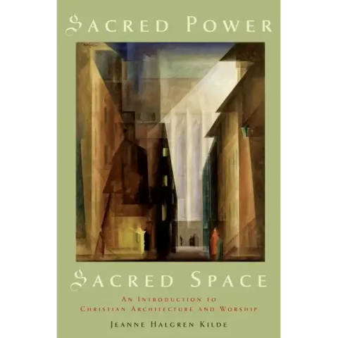 Sacred Power, Sacred Space: An Introduction to Christian Architecture and Worship