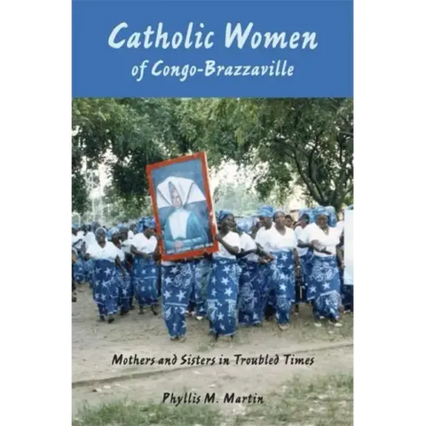 Catholic Women of Congo-Brazzaville: Mothers and Sisters in Troubled Times