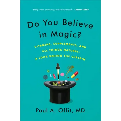 Do You Believe in Magic?: Vitamins, Supplements, and All Things Natural: A Look Behind the Curtain
