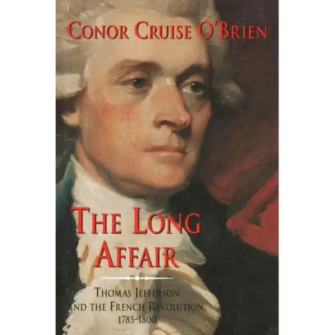The Long Affair: Thomas Jefferson and the French Revolution, 1785-1800