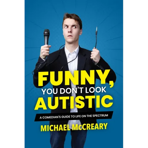 Funny, You Don't Look Autistic: A Comedian's Guide to Life on the Spectrum