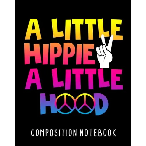 A Little Hippie A Little Hood Composition Notebook: College Ruled Composition Notebook 100 Pages For School Work Classroom