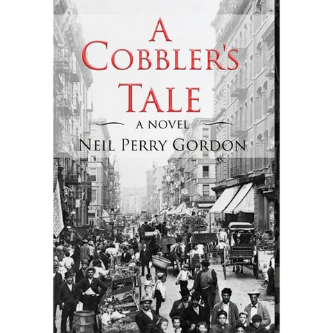 A Cobbler's Tale: Jewish Immigrants Story of Survival, from Eastern Europe to New York's Lower East Side