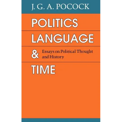 Politics, Language, and Time: Essays on Political Thought and History