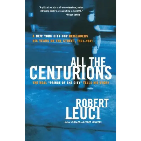 All the Centurions: A New York City Cop Remembers His Years on the Street, 1961-1981