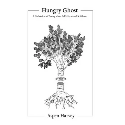 Hungry Ghost: A Collection of Poetry about Self-Harm and Self-Love