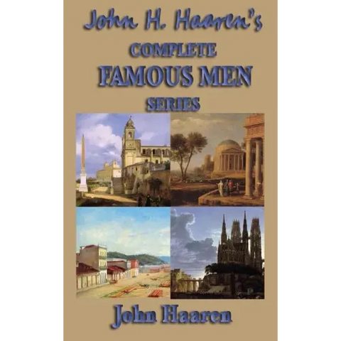 John H. Haaren's Complete Famous Men Series