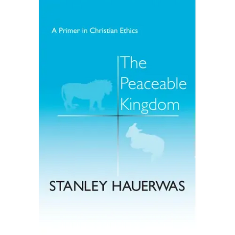 The Peaceable Kingdom: A Primer in Christian Ethics