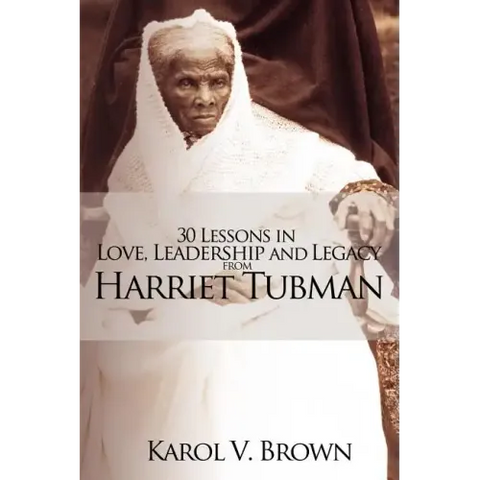 30 Lessons in Love, Leadership and Legacy from Harriet Tubman