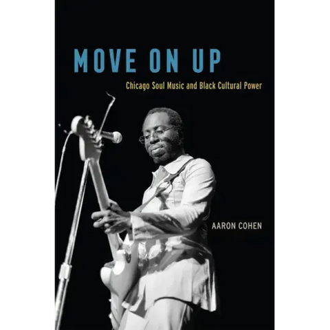 Move On Up: Chicago Soul Music and Black Cultural Power