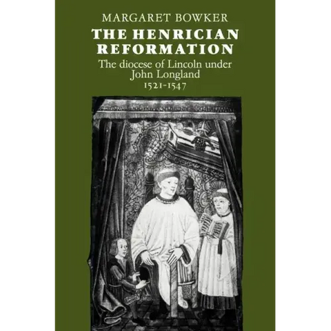 The Henrician Reformation: The Diocese of Lincoln Under John Longland 1521 1547
