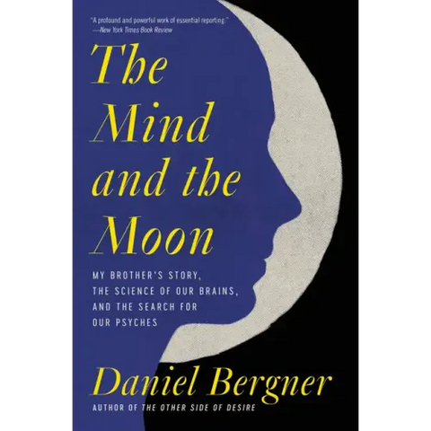 The Mind and the Moon: My Brother's Story, the Science of Our Brains, and the Search for Our Psyches