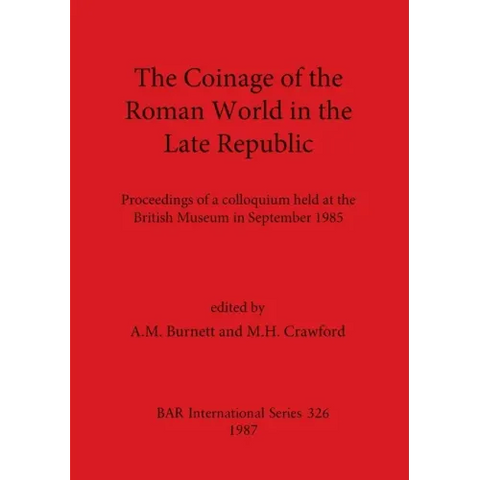 The Coinage of the Roman World in the Late Republic: Proceedings of a colloquium held at the British Museum in September 1985
