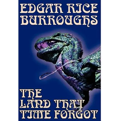 The Land That Time Forgot by Edgar Rice Burroughs, Science Fiction, Fantasy