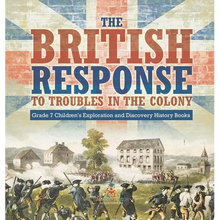 The British Response to Troubles in the Colony Grade 7 Children's Exploration and Discovery History Books