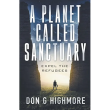 A Planet Called Sanctuary: Expel The Refugees - Paperback