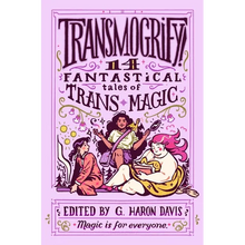 Transmogrify!: 14 Fantastical Tales of Trans Magic - Hardcover