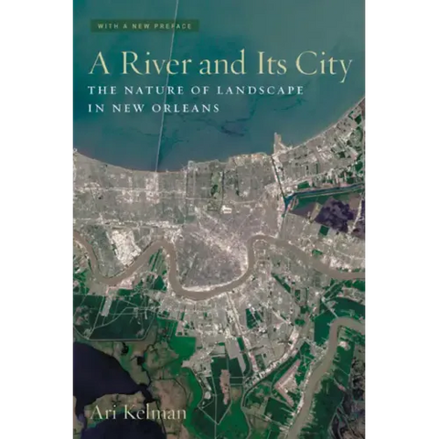 A River and Its City: The Nature of Landscape in New Orleans