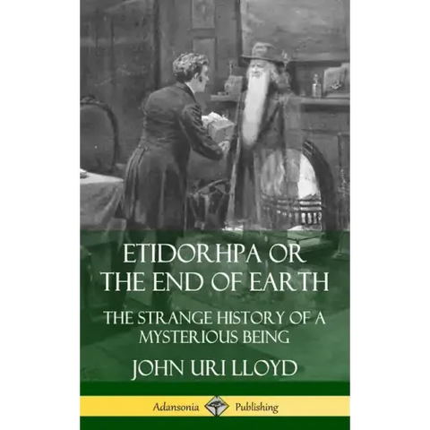 Etidorhpa or the End of Earth: The Strange History of a Mysterious Being (Hardcover)