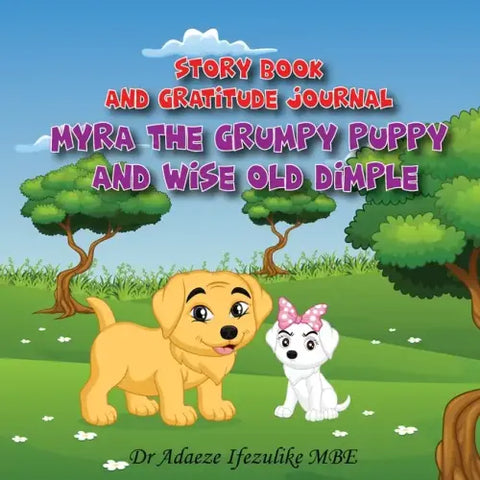 Myra The Grumpy Puppy and Wise Old Dimple: From Grumpy to Happy: watch your child flourish. Support your child's mental health well being by helping t