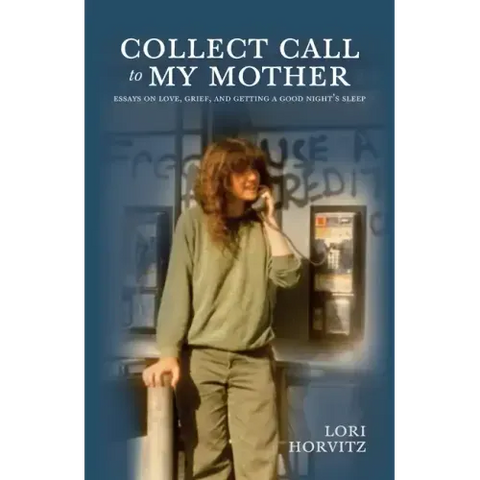 Collect Call to My Mother: Essays on Love, Grief, and Getting a Good Night's Sleep