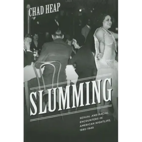 Slumming: Sexual and Racial Encounters in American Nightlife, 1885-1940
