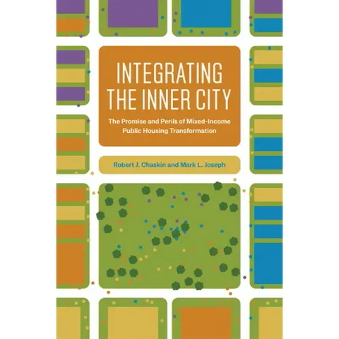 Integrating the Inner City: The Promise and Perils of Mixed-Income Public Housing Transformation