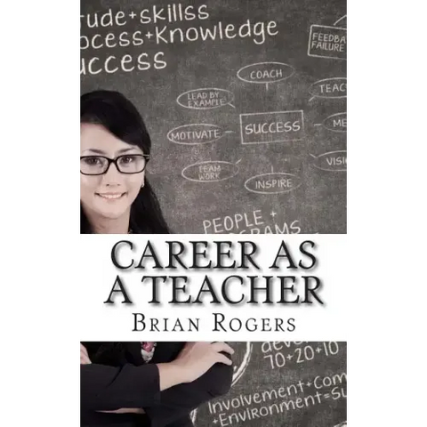 Career As A Teacher: Career As A Teacher: What They Do, How to Become One, and What the Future Holds!