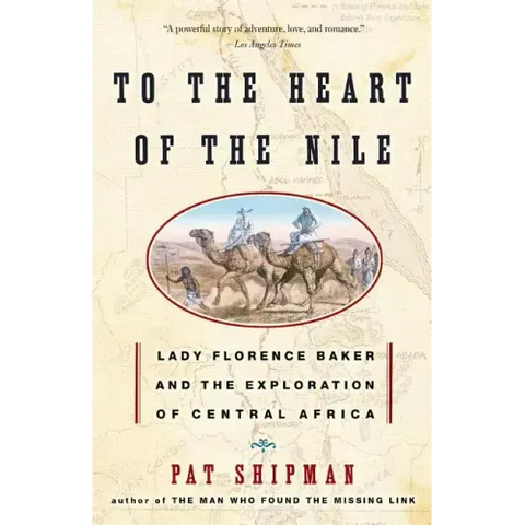 To the Heart of the Nile: Lady Florence Baker and the Exploration of Central Africa