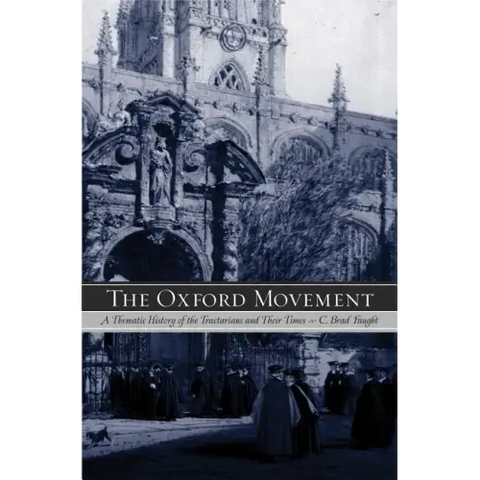 The Oxford Movement: A Thematic History of the Tractarians and Their Times
