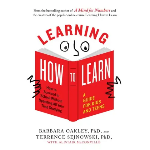 Learning How to Learn: How to Succeed in School Without Spending All Your Time Studying; A Guide for Kids and Teens