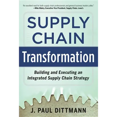 Supply Chain Transformation: Building and Executing an Integrated Supply Chain Strategy