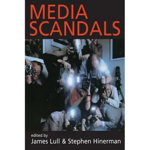 Media Scandals: Morality and Desire in the Popular Culture Marketplace
