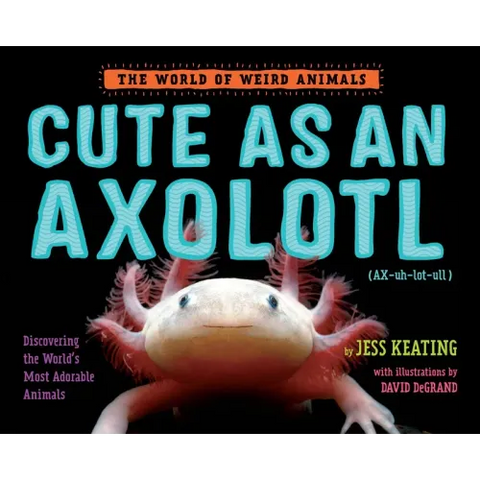 Cute as an Axolotl: Discovering the World's Most Adorable Animals