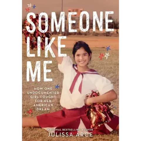 Someone Like Me: How One Undocumented Girl Fought for Her American Dream