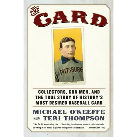 The Card: Collectors, Con Men, and the True Story of History's Most Desired Baseball Card