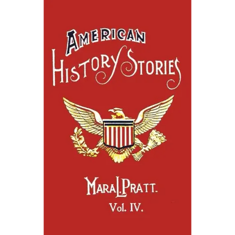 American History Stories, Volume IV - With Original Illustrations