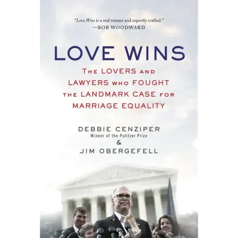 Love Wins: The Lovers and Lawyers Who Fought the Landmark Case for Marriage Equality