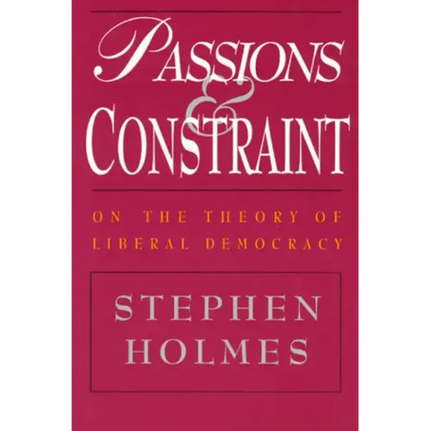 Passions and Constraint: On the Theory of Liberal Democracy