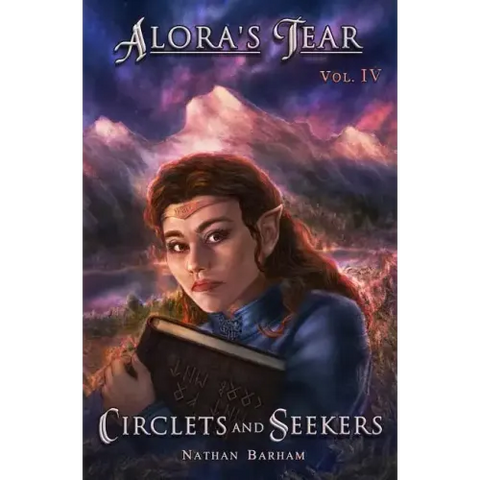 Circlets and Seekers: Alora's Tear, Volume IV