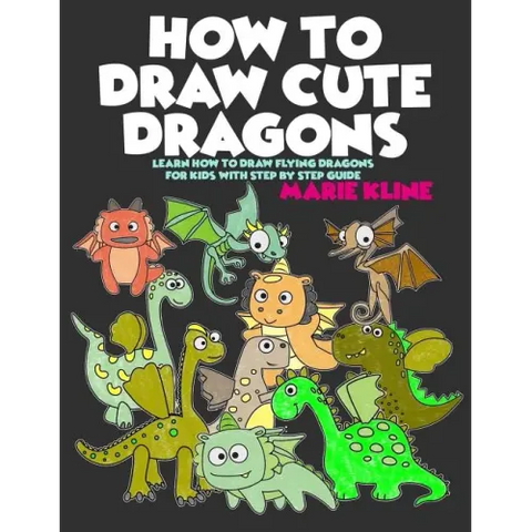 How to Draw Cute Dragons: Learn How to Draw Flying Dragons for Kids with Step by Step Guide