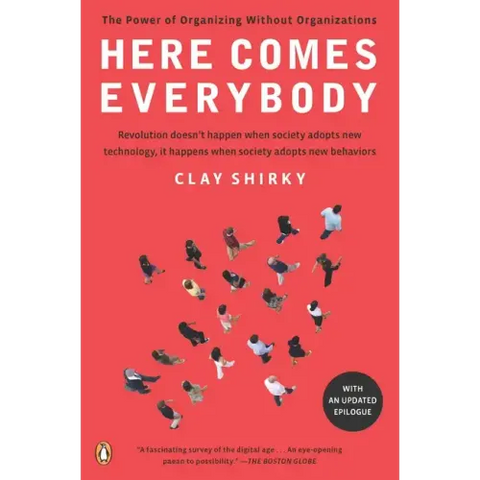 Here Comes Everybody: The Power of Organizing Without Organizations