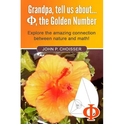 Grandpa, Tell Us About Phi, the Golden Number: Explore the amazing connection between nature and math!