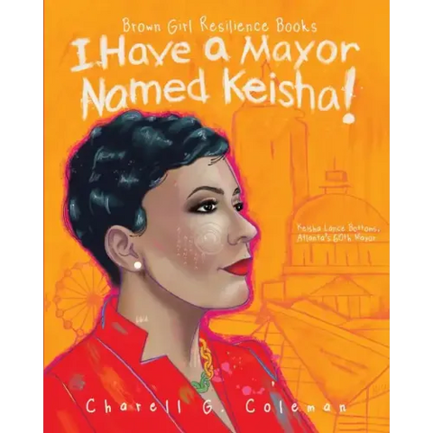 I Have a Mayor Named Keisha!: Keisha Lance Bottoms, Atlanta's 60th Mayor