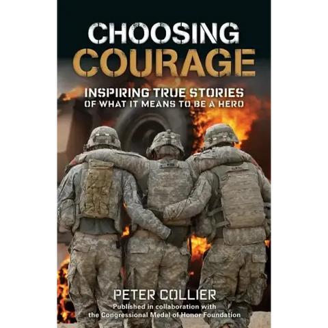Choosing Courage: Inspiring True Stories of What It Means to Be a Hero