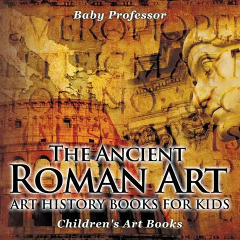 The Ancient Roman Art - Art History Books for Kids Children's Art Books