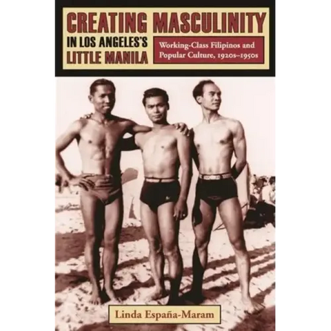 Creating Masculinity in Los Angeles's Little Manila: Working-Class Filipinos and Popular Culture, 1920s-1950s